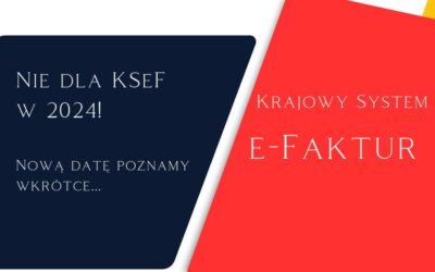 Krajowy Systemu e-Faktur (KSeF) zostanie wdrożony w późniejszym terminie.